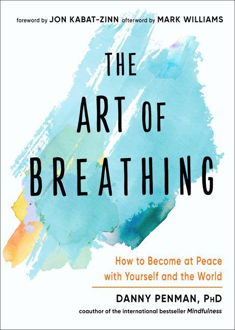 Kniha The Art of Breathing: How to Become at Peace with Yourself and the World Jon Kabat-Zinn