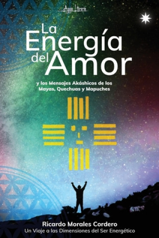 Livro Energia del Amor y los Mensajes akashicos de los Mayas, Quechuas y Mapuches RIC MORALES CORDERO