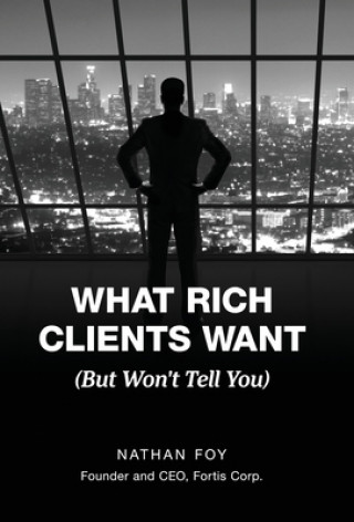 Книга What Rich Clients Want NATHAN FOY