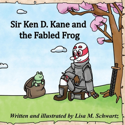 Книга Sir Ken D. Kane and the Fabled Frog LISA SCHWARTZ