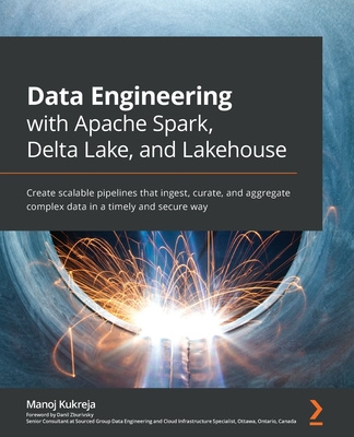 Carte Data Engineering with Apache Spark, Delta Lake, and Lakehouse Manoj Kukreja