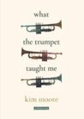 Knjiga What the Trumpet Taught Me Kim Moore