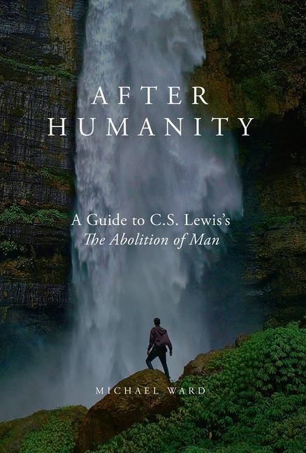 Könyv After Humanity: A Commentary on C.S. Lewis' Abolition of Man 