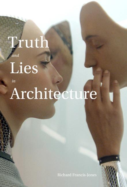 Könyv Truth and Lies in Architecture Richard Francis-Jones