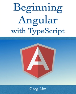 Könyv Beginning Angular with Typescript (updated to Angular 9) GREG LIM