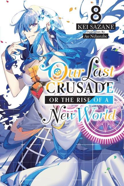 Kniha Our Last Crusade or the Rise of a New World, Vol. 8 (light novel) Kei Sazane