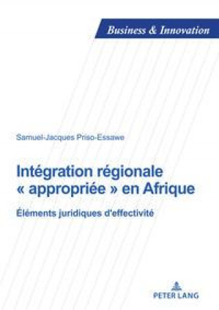 Kniha Integration regionale appropriee en Afrique; Elements juridiques d'effectivite Samuel-Jacques Priso Essawe