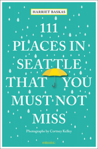 Kniha 111 Places in Seattle That You Must Not Miss Harriet Baskas