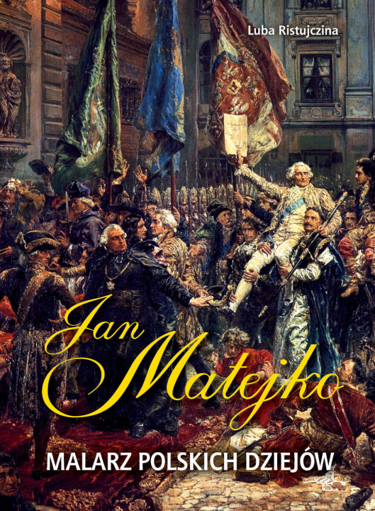 Knjiga Jan Matejko. Malarz polskich dziejów Luba Ristujczina