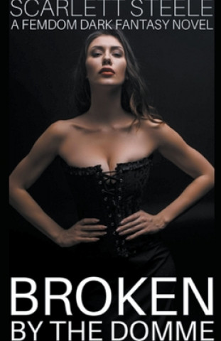 Carte Broken by the Domme - A Femdom Dark Fantasy Novel Scarlett Steele