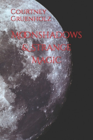 Kniha Moonshadows & Strange Magic Courtney Gruenholz