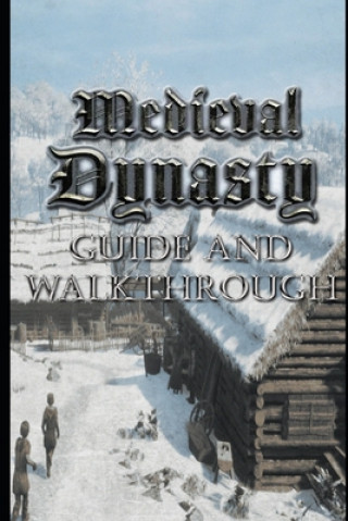 Kniha MEDIEVAL DYNASTY Guide & Walkthrough Nivel Lu