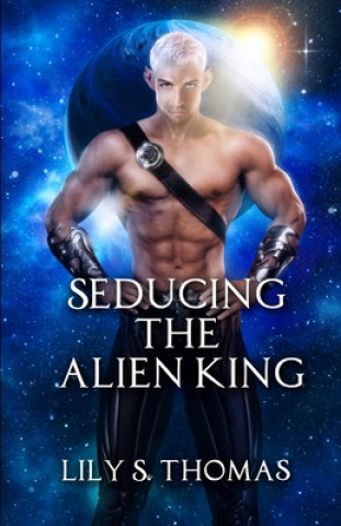 Knjiga Seducing the Alien King Lily Thomas