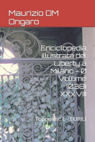 Kniha Enciclopedia illustrata del Liberty a Milano - 0 Volume (038) XXXVIII Maurizio Om Ongaro