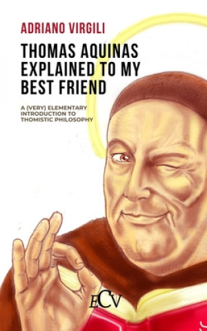 Könyv Thomas Aquinas Explained to my Best Friend Virgili Adriano Virgili