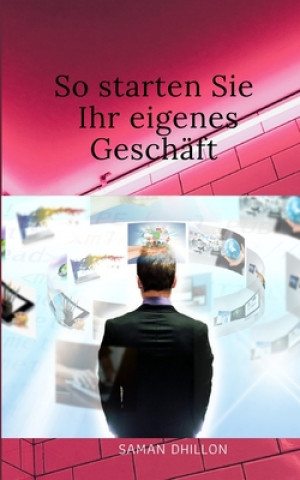 Knjiga So grunden Sie Ihr eigenes Unternehmen Saman Dhillon