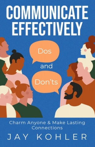 Knjiga Communicate Effectively Jay Kohler