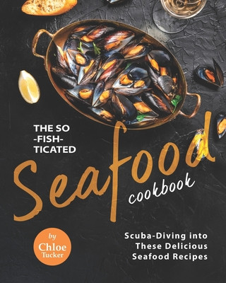 Carte So-Fish-ticated Seafood Cookbook Chloe Tucker