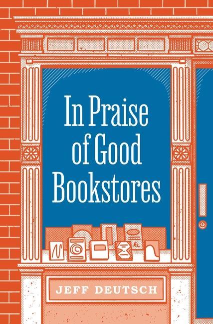 Könyv In Praise of Good Bookstores Jeff Deutsch