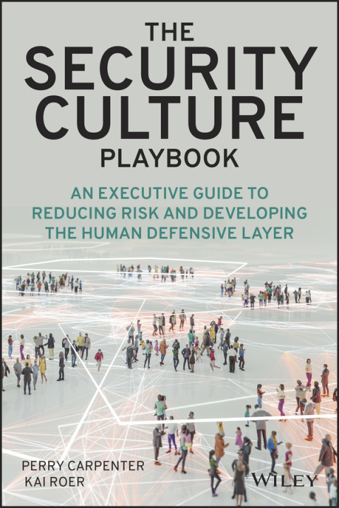 Книга Security Culture Playbook - An Executive Guide  To Reducing Risk and Developing Your Human Defense Layer Perry Carpenter