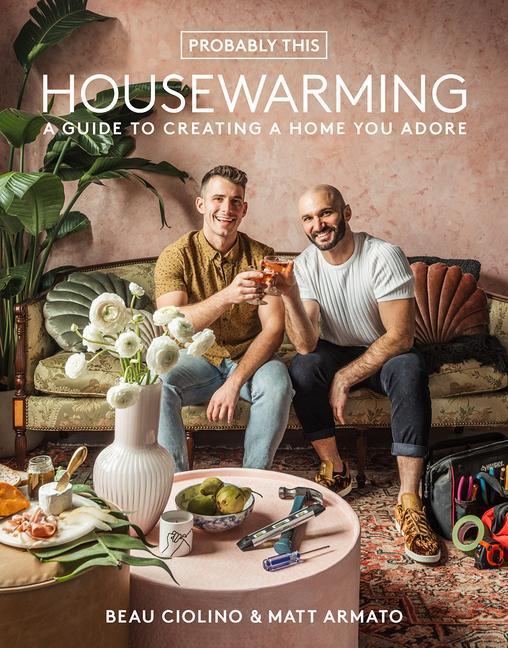 Kniha Probably This Housewarming: A Guide to Creating a Home You Adore Matt Armato
