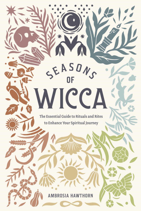 Kniha Seasons of Wicca: The Essential Guide to Rituals and Rites to Enhance Your Spiritual Journey Ambrosia Hawthorn