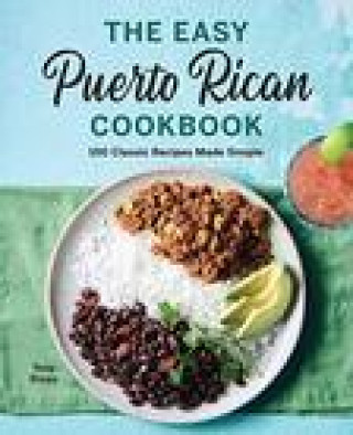 Kniha The Easy Puerto Rican Cookbook: 100 Classic Recipes Made Simple Tony Rican