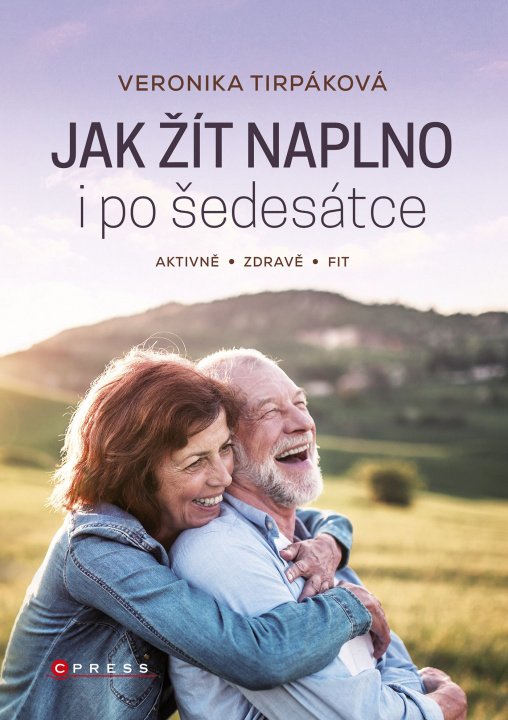 Kniha Jak žít naplno i po šedesátce Veronika Tirpáková