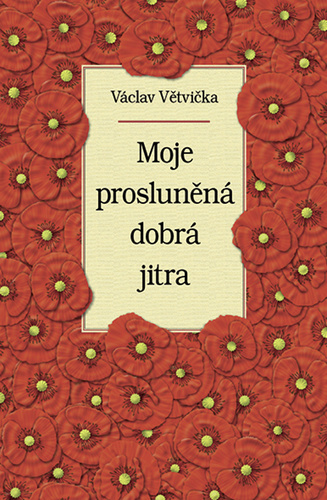 Knjiga Moje prosluněná dobrá jitra Václav Větvička