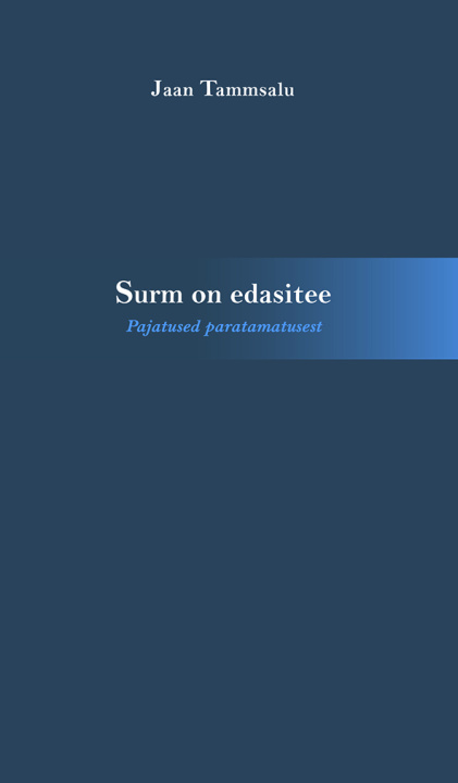 Knjiga Surm on edasitee. pajatused paratamatusest Jaan Tammsalu