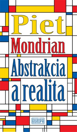 Kniha Piet Mondrian - Abstrakcia a realita Piet Mondrian