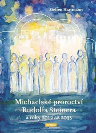 Kniha Michaelské proroctví Rudolfa Steinera Steffen Hartmann