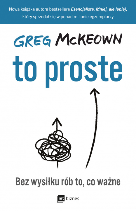 Könyv To proste. Bez wysiłku rób to, co ważne Greg McKeown