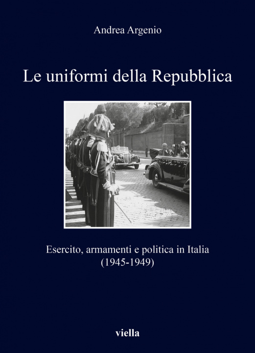 Книга uniformi della Repubblica. Esercito, armamenti e politica in Italia (1945-1949) Andrea Argenio