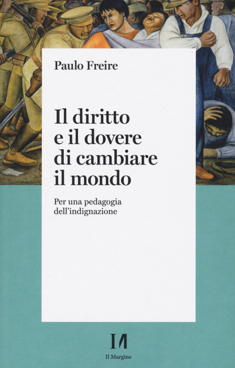 Kniha diritto e il dovere di cambiare il mondo. Per una pedagogia dell'indignazione Paulo Freire