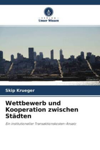 Knjiga Wettbewerb und Kooperation zwischen Stadten Skip Krueger