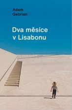 Kniha Dva měsíce v Lisabonu Adam Gebrian