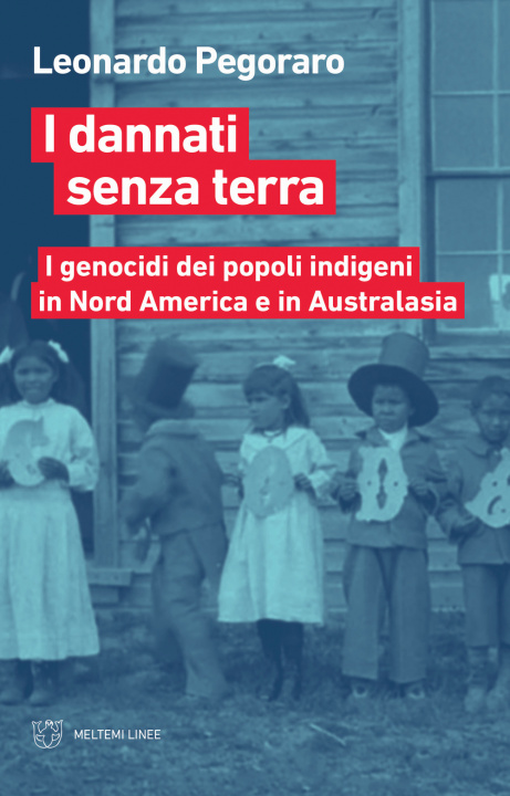 Книга dannati senza terra. I genocidi dei popoli indigeni in Nord America a Australasia Leonardo Pegoraro