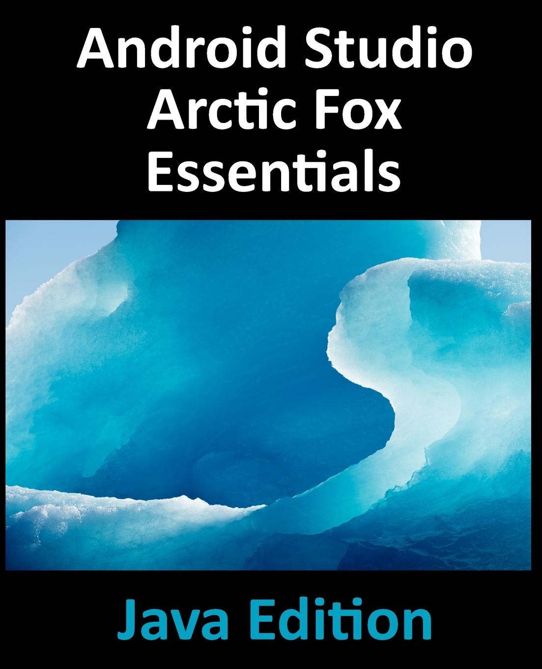 Carte Android Studio Arctic Fox Essentials - Java Edition Neil Smyth