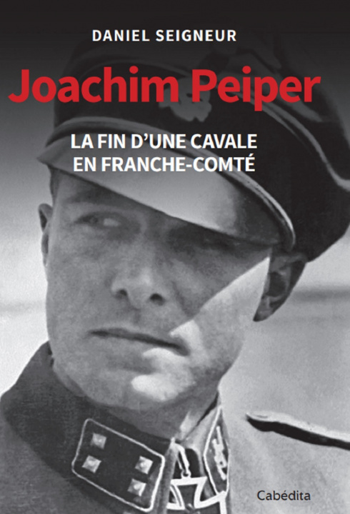 Kniha JOACHIM PEIPER - LA FIN D'UNE CAVALE EN FRANCHE-COMTÉ SEIGNEUR