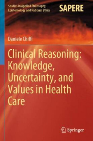 Kniha Clinical Reasoning: Knowledge, Uncertainty, and Values in Health Care 
