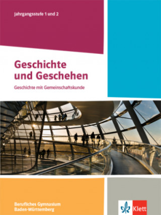 Książka Geschichte und Geschehen Jahrgangsstufe 1 und 2. Schulbuch Klasse 12/13.  Ausgabe Baden-Württemberg Berufliche Gymnasien 