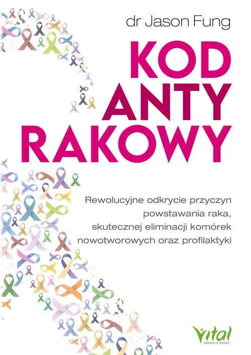 Carte Kod antyrakowy. Rewolucyjne odkrycie przyczyn powstawania raka, skutecznej eliminacji komórek nowotworowych oraz profilaktyki Jason Fung