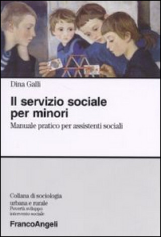 Kniha servizio sociale per minori. Manuale pratico per assistenti sociali Dina Galli