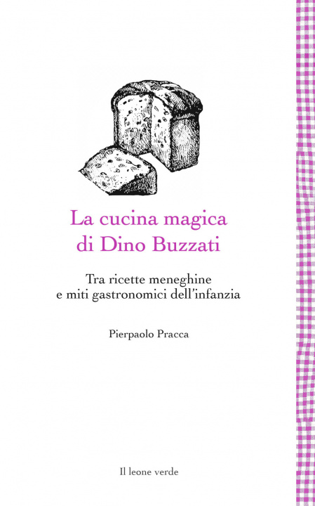 Книга cucina magica di Dino Buzzati. Tra ricette meneghine e miti gastronomici dell'infanzia Pierpaolo Pracca