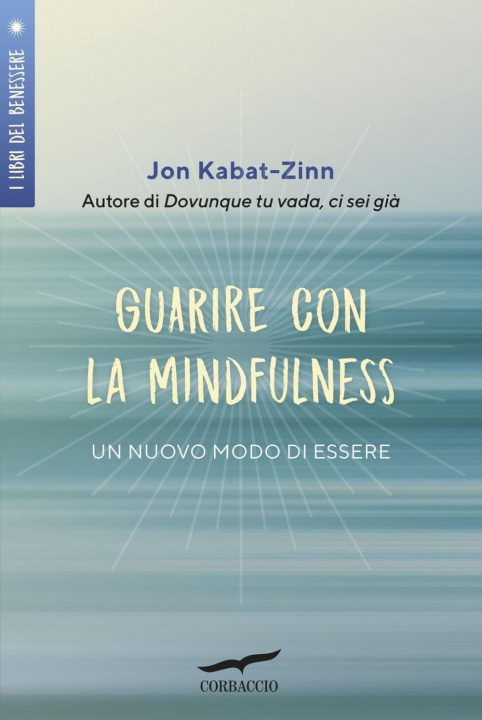 Carte Guarire con la mindfulness. Un nuovo modo di essere Jon Kabat-Zinn