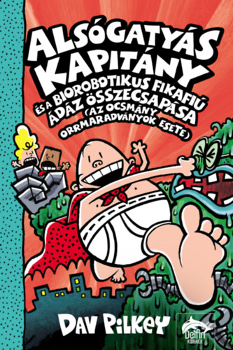 Książka Alsógatyás Kapitány és a biorobotikus fikafiú ádáz összecsapása (az ocsmány orrmaradványok esete) Dav Pilkey