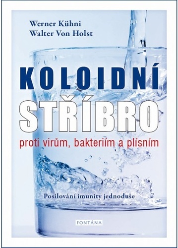 Kniha Koloidní stříbro proti virům, bakteriím a plísním Werner Kühni