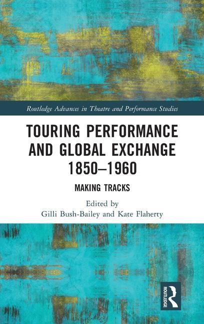 Buch Touring Performance and Global Exchange 1850-1960 Gilli Bush-Bailey