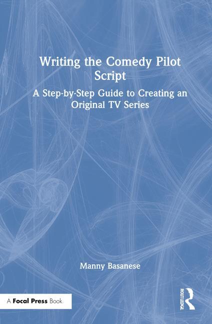 Knjiga Writing the Comedy Pilot Script Manny (Emerson College) Basanese